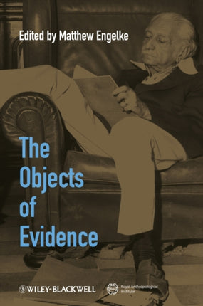 The Objects of Evidence: Anthropological Approaches to the Production of Knowledge