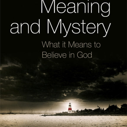 Meaning and Mystery: What It Means To Believe in God