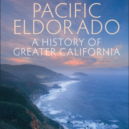 Pacific Eldorado: A History of Greater California