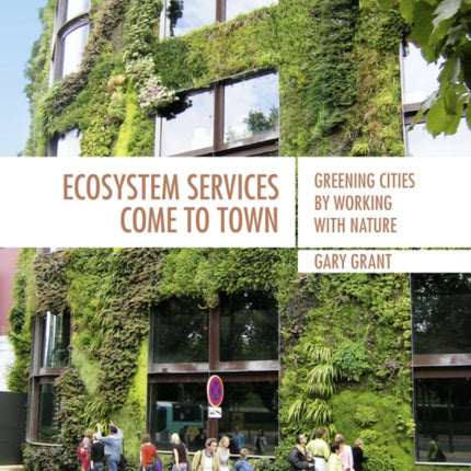 Ecosystem Services Come To Town: Greening Cities by Working with Nature