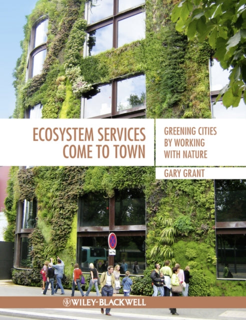 Ecosystem Services Come To Town: Greening Cities by Working with Nature