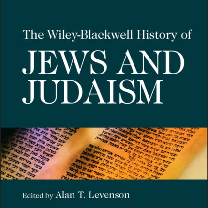 The Wiley-Blackwell History of Jews and Judaism