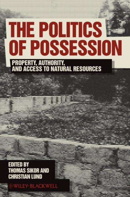 The Politics of Possession: Property, Authority, and Access to Natural Resources