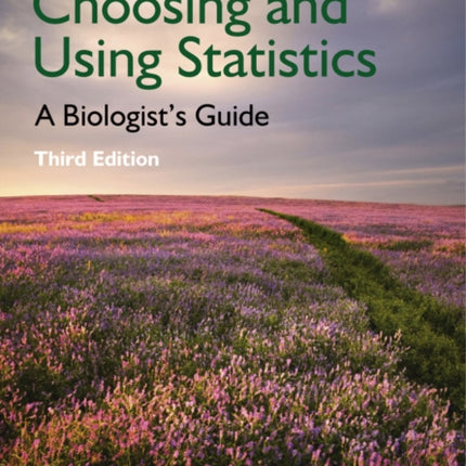 Choosing and Using Statistics: A Biologist's Guide