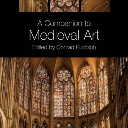 A Companion to Medieval Art: Romanesque and Gothic in Northern Europe