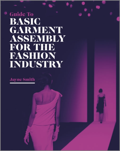 Guide to Basic Garment Assembly for the Fashion