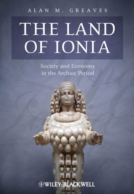 The Land of Ionia: Society and Economy in the Archaic Period