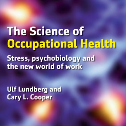 The Science of Occupational Health: Stress, Psychobiology, and the New World of Work