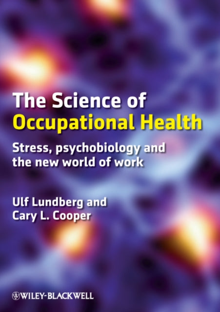 The Science of Occupational Health: Stress, Psychobiology, and the New World of Work