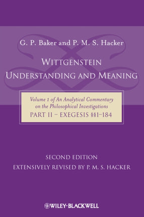 Wittgenstein: Understanding And Meaning: Volume 1 of an Analytical Commentary on the Philosophical Investigations, Part II: Exegesis §§1-184