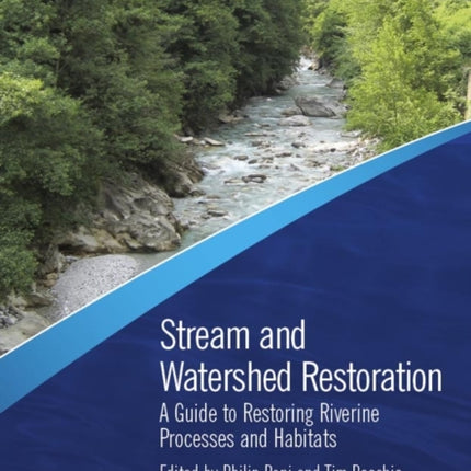 Stream and Watershed Restoration: A Guide to Restoring Riverine Processes and Habitats