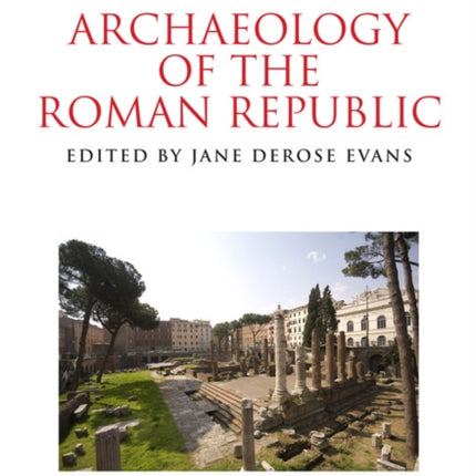 A Companion to the Archaeology of the Roman Republic