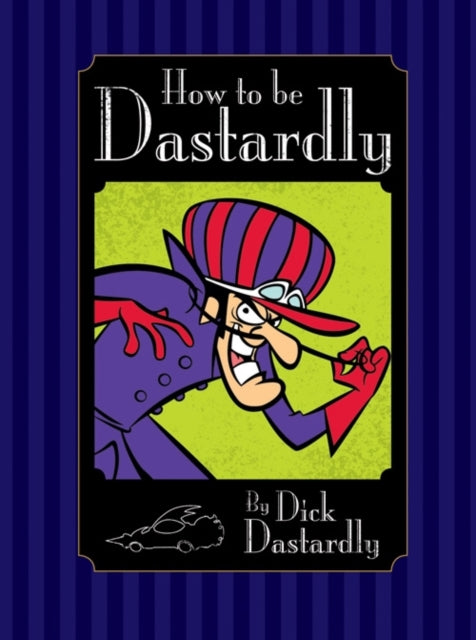 How to be Dastardly by Dick Dastardly