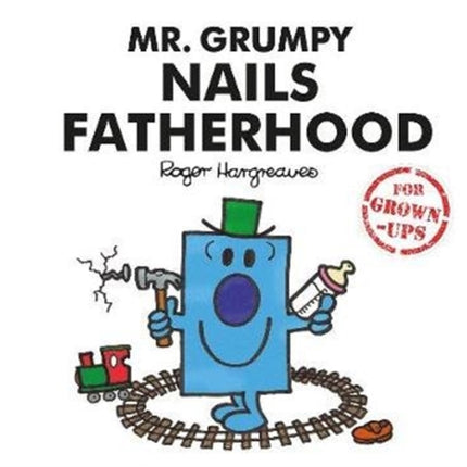 Mr. Grumpy Nails Fatherhood (Mr. Men for Grown-ups)