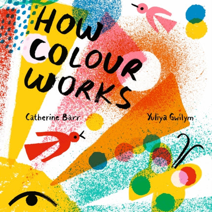 How Colour Works Why is the sky blue Why is snow white and darkness black This fascinating book supports all STEAM subjects