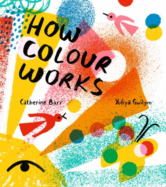 How Colour Works Why is the sky blue Why is snow white and darkness black This fascinating book supports all STEAM subjects