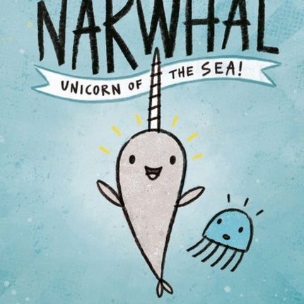 Narwhal: Unicorn of the Sea! (Narwhal and Jelly, Book 1)