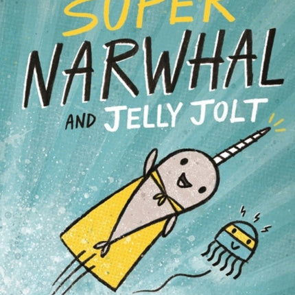 Super Narwhal and Jelly Jolt (Narwhal and Jelly, Book 2)