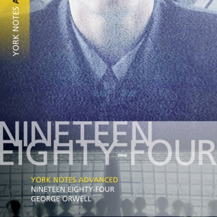 Nineteen Eighty Four: York Notes Advanced everything you need to catch up, study and prepare for and 2023 and 2024 exams and assessments