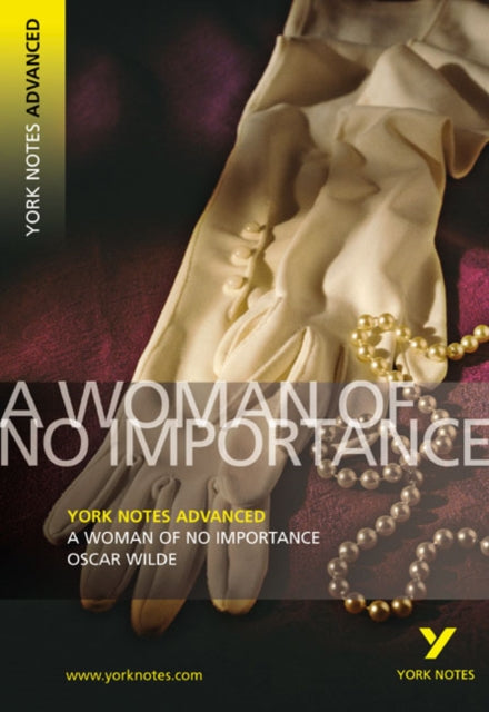 A Woman of No Importance York Notes Advanced