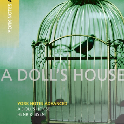 A Doll's House: York Notes Advanced everything you need to catch up, study and prepare for and 2023 and 2024 exams and assessments