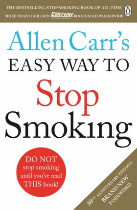 Allen Carr's Easy Way to Stop Smoking: Read this book and you'll never smoke a cigarette again