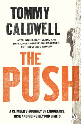 The Push: A Climber's Journey of Endurance, Risk and Going Beyond Limits to Climb the Dawn Wall