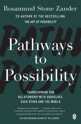 Pathways to Possibility: Transform your outlook on life with the bestselling author of The Art of Possibility