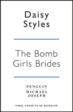 The Bomb Girl Brides: Is all really fair in love and war? The gloriously heartwarming, wartime spirit saga