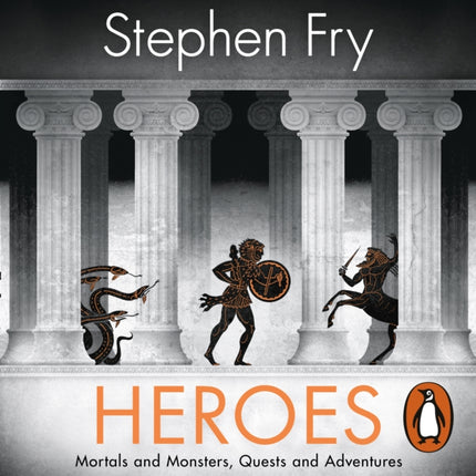 Heroes: The myths of the Ancient Greek heroes retold