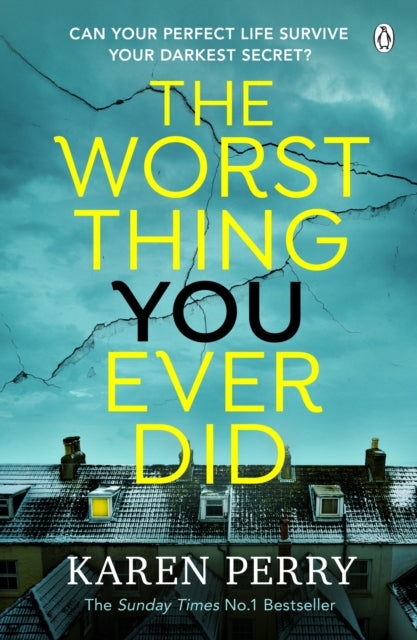 The Worst Thing You Ever Did: The gripping new thriller from Sunday Times bestselling author Karen Perry