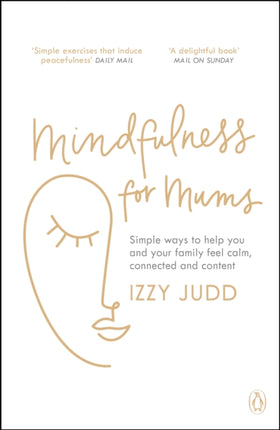 Mindfulness for Mums: Simple ways to help you and your family feel calm, connected and content