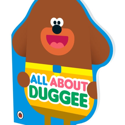 Hey Duggee: All About Duggee: A Duggee-Shaped Board Book