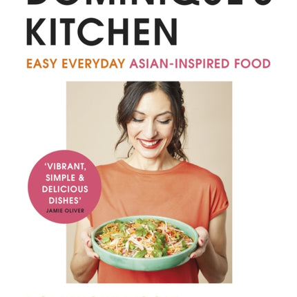 Dominique’s Kitchen: Easy everyday Asian-inspired food from the winner of Channel 4’s The Great Cookbook Challenge