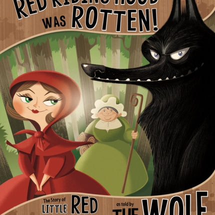 Honestly, Red Riding Hood Was Rotten!: The Story of Little Red Riding Hood as Told by the Wolf