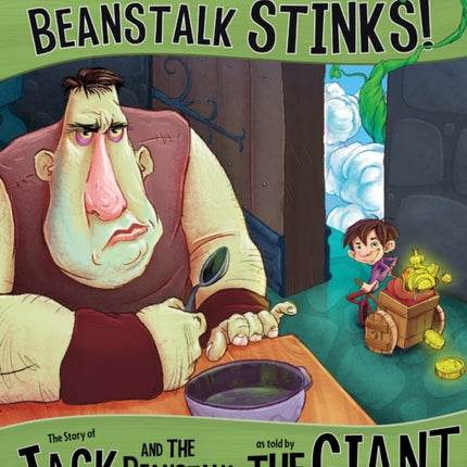 Trust Me, Jack's Beanstalk Stinks!: The Story of Jack and the Beanstalk as Told by the Giant