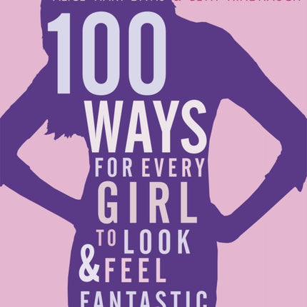100 Ways for Every Girl to Look and Feel