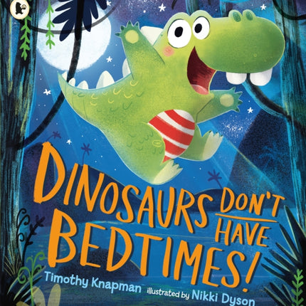 Dinosaurs Don't Have Bedtimes!