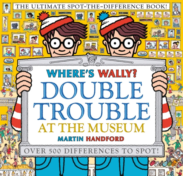 Where's Wally? Double Trouble at the Museum: The Ultimate Spot-the-Difference Book!: Over 500 Differences to Spot!