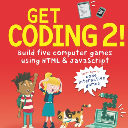 Get Coding 2! Build Five Computer Games Using HTML and JavaScript