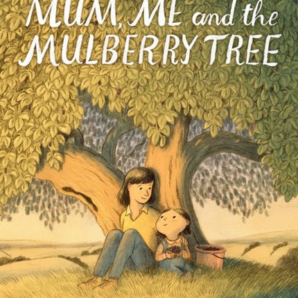 Mum, Me and the Mulberry Tree