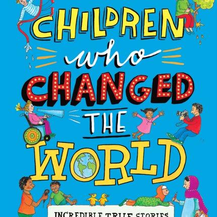 Children Who Changed the World: Incredible True Stories About Children's Rights!