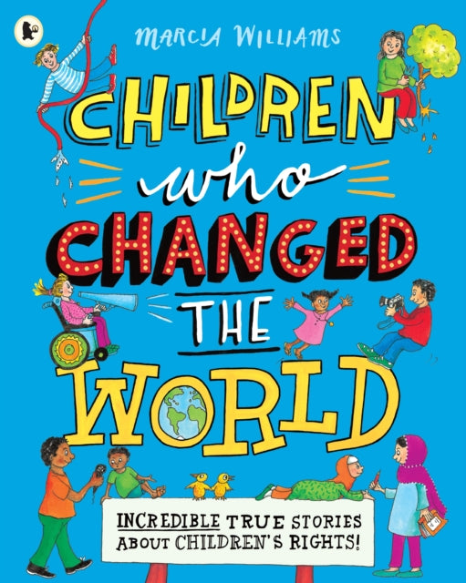 Children Who Changed the World: Incredible True Stories About Children's Rights!