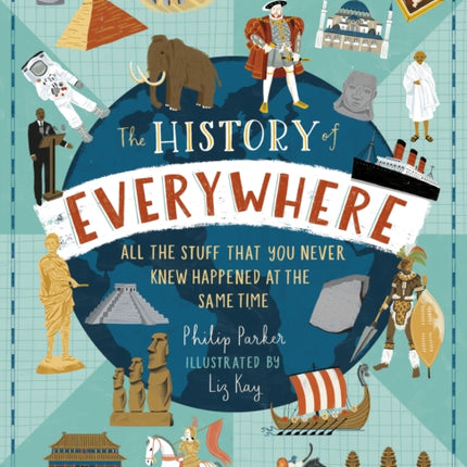 The History of Everywhere: All the Stuff That You Never Knew Happened at the Same Time