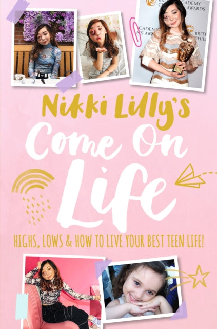 Nikki Lilly's Come on Life: Highs, Lows and How to Live Your Best Teen Life