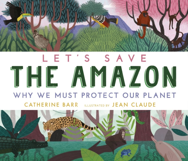 Let's Save the Amazon: Why we must protect our planet