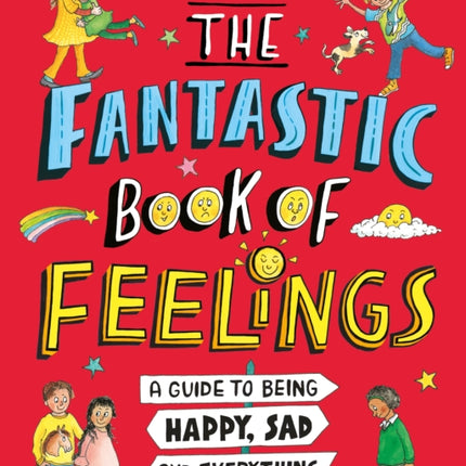 The Fantastic Book of Feelings: A Guide to Being Happy, Sad and Everything In-Between!