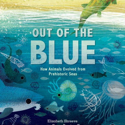 Out of the Blue: How Animals Evolved from Prehistoric Seas