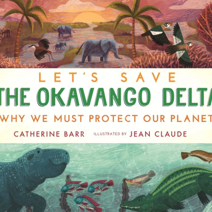 Let's Save the Okavango Delta: Why we must protect our planet