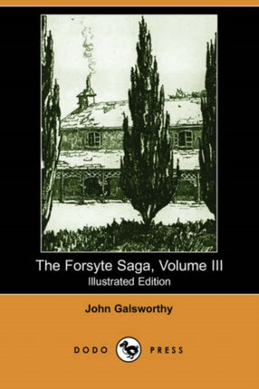 The Forsyte Saga Volume III Illustrated Edition Dodo Press